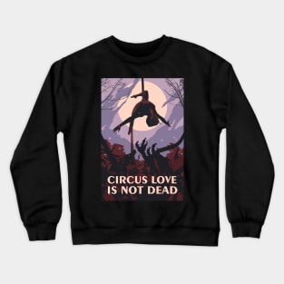 Circus Love Is Not Dead Crewneck Sweatshirt